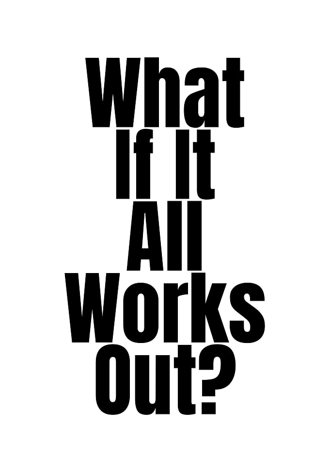 What If It All Works Out?