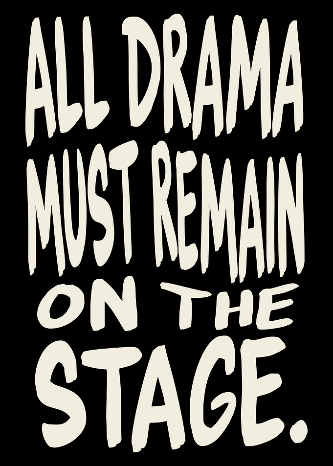 All Drama Must Remain On Stage