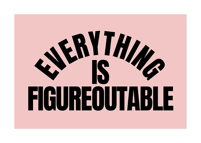 Everything is Figureoutable