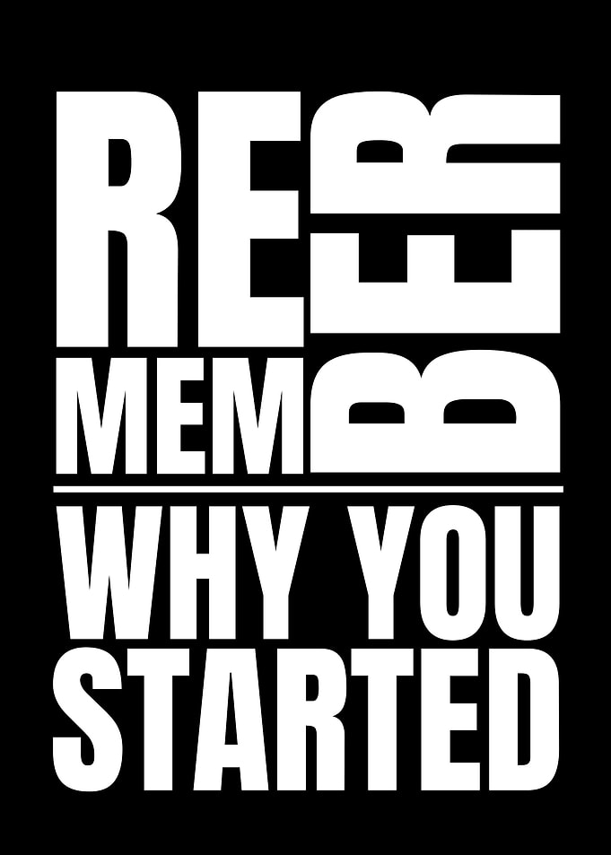 Remember Why You Started