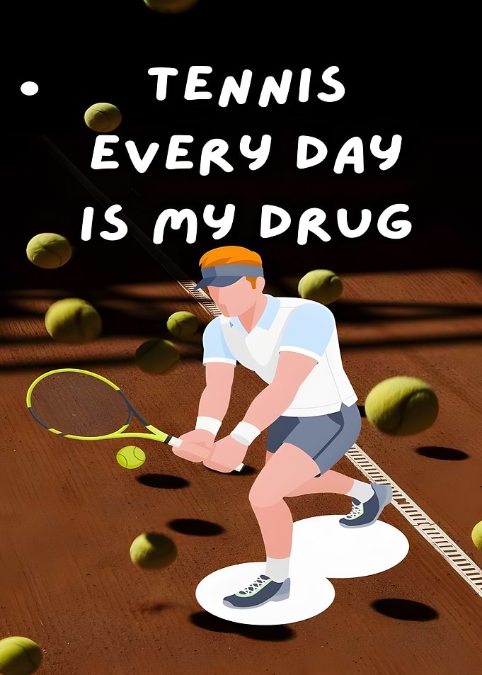Tennis Every Day Is My Drug