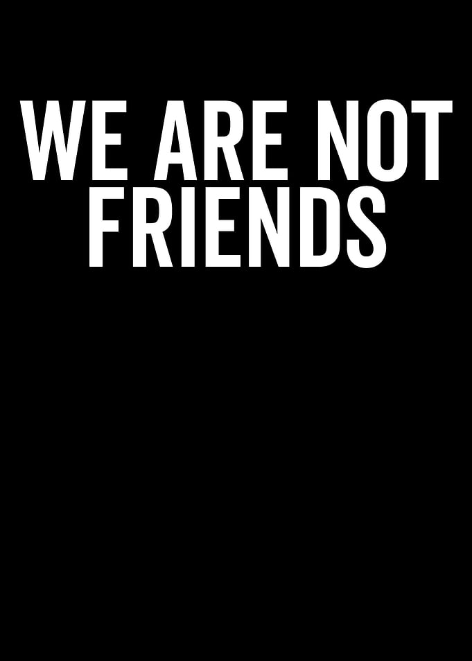 We Are Not Friends Text Art