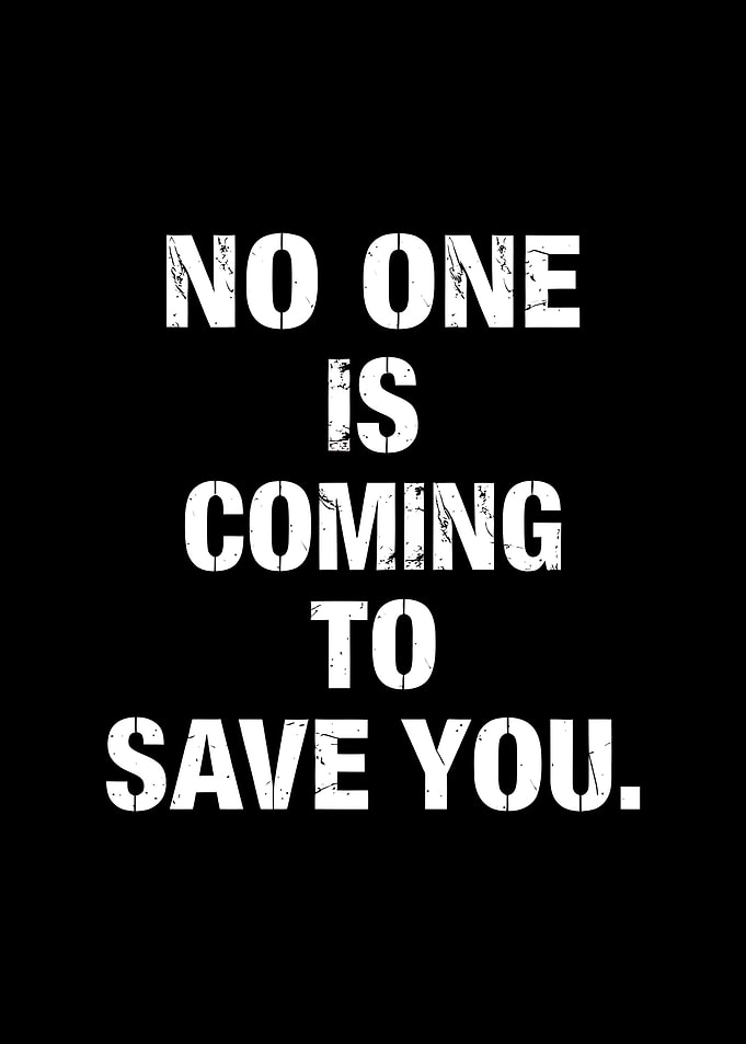 No One Is Coming To Save You