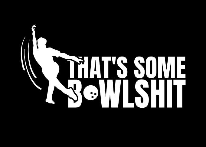 That's Some Bowlshit Bowling