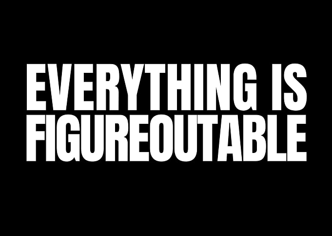 Everything is Figureoutable