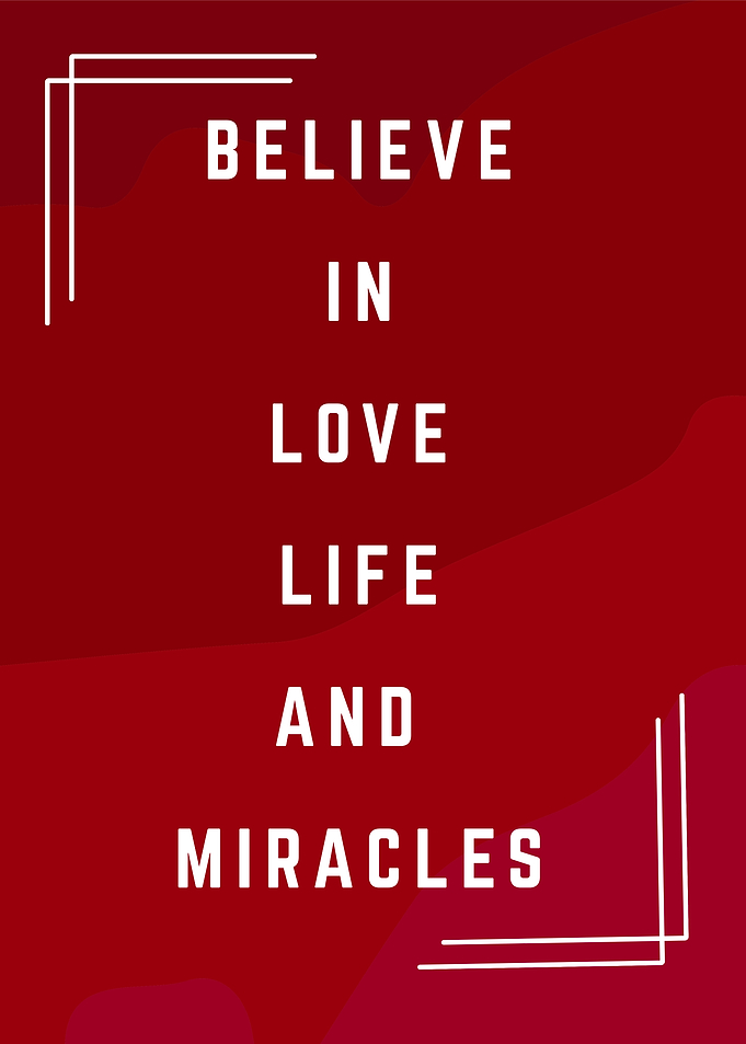 Believe in Love, Life, and Miracles
