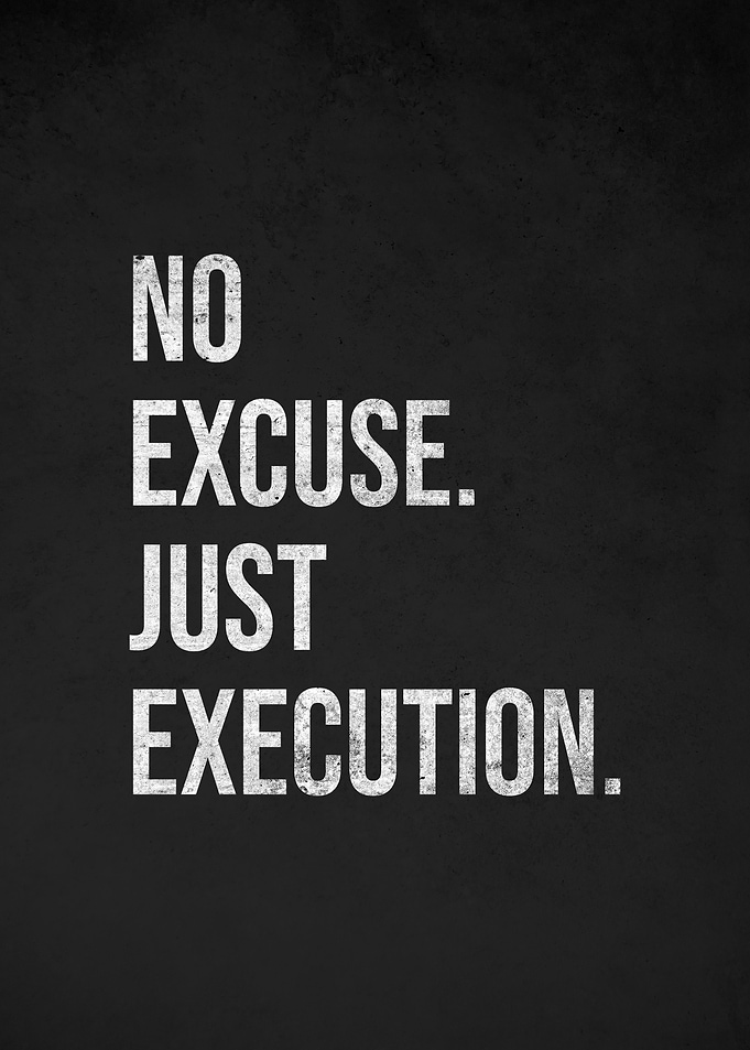 No Excuse Just Execution - Motivational Quote Poster