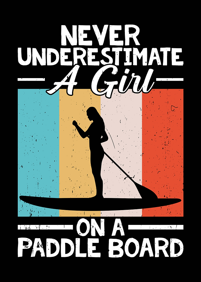 Never Underestimate Paddle Board Girl