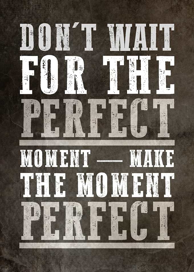Inspirational Quote: Make the Moment Perfect