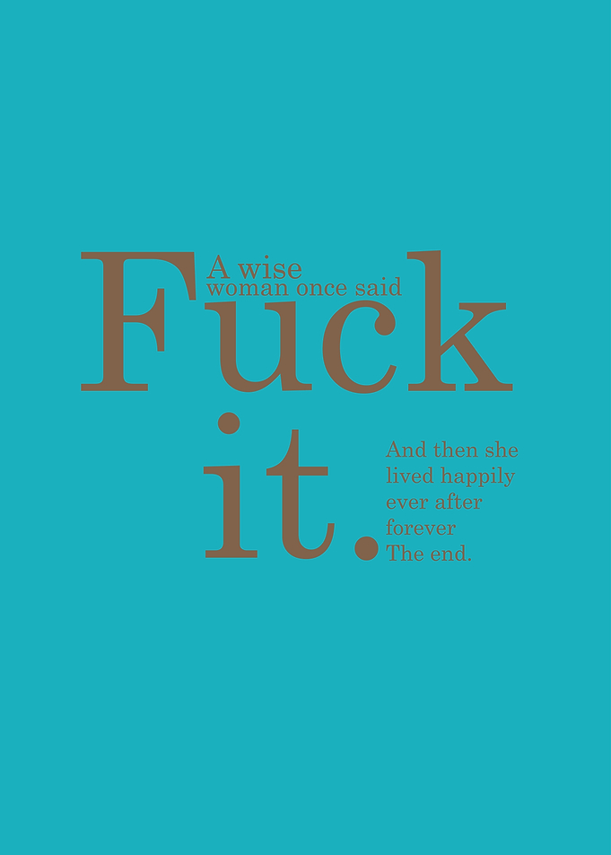 Wise Woman Said Fuck It