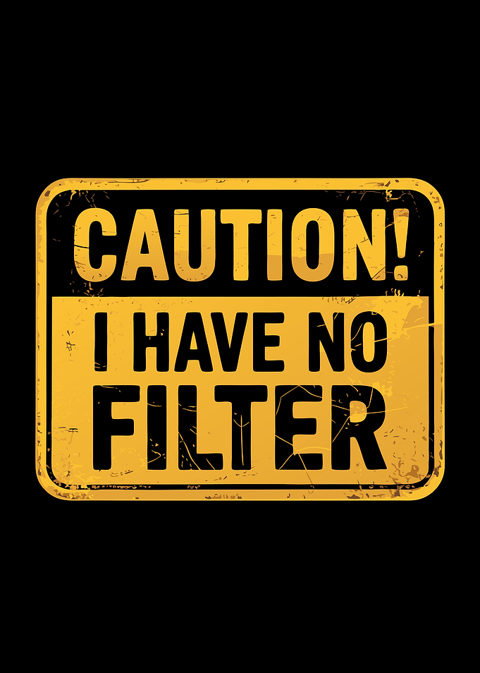 Caution I Have No Filter Funny