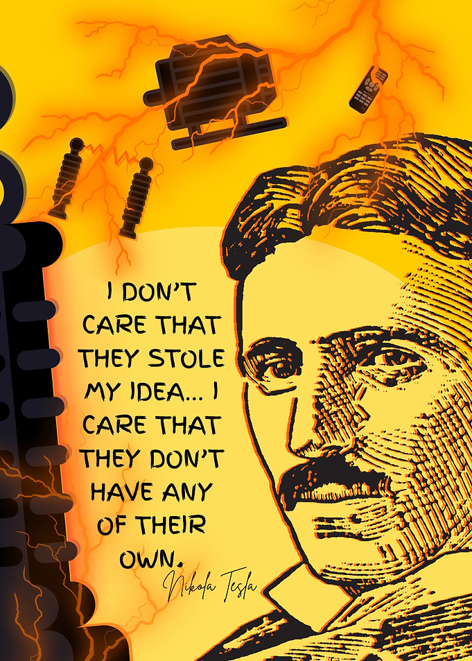 I Don’t Care That They Stole My Idea – Nikola Tesla Quote Poster | Electric Genius Wall Art
