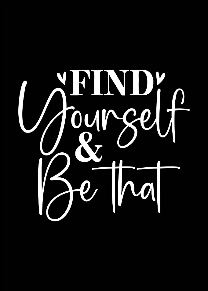 Find Yourself and Be That