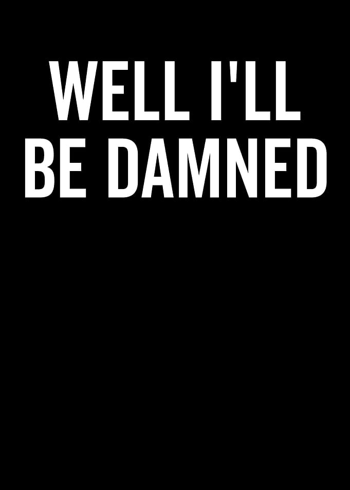 Well I'll Be Damned Text Art