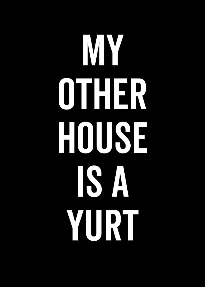 My Other House Is A Yurt