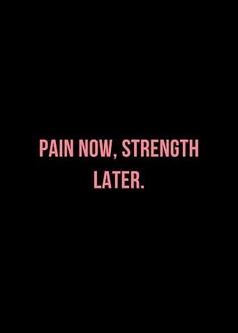 Pain Now, Strength Later