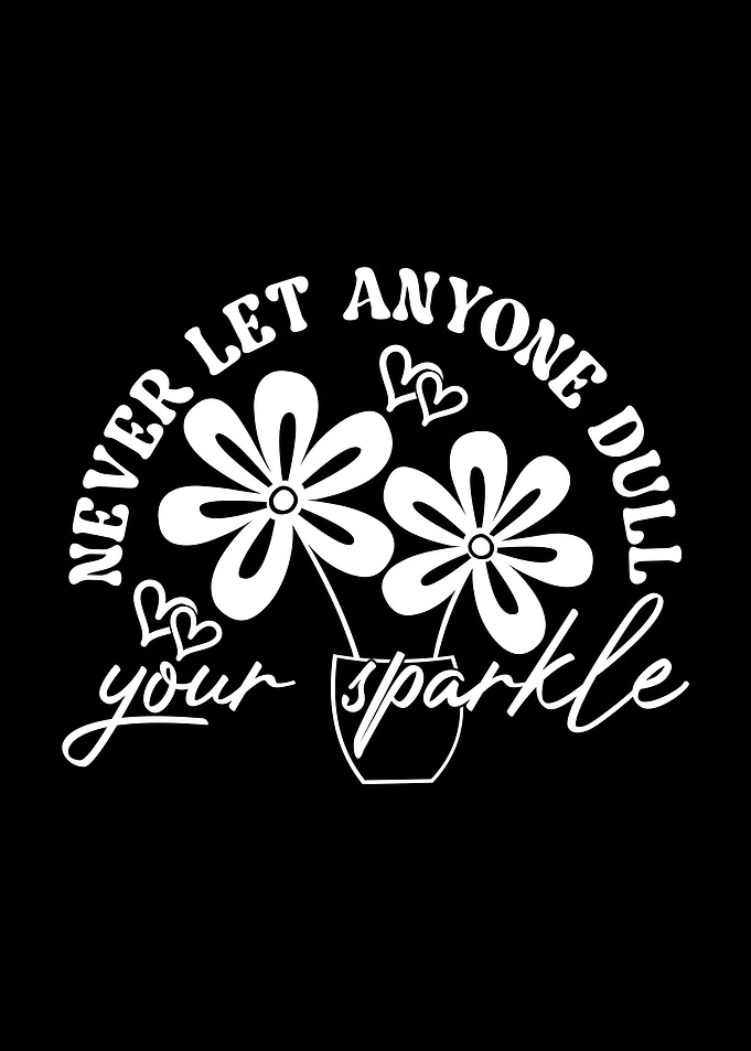 Never Let Anyone Dull Your Sparkle