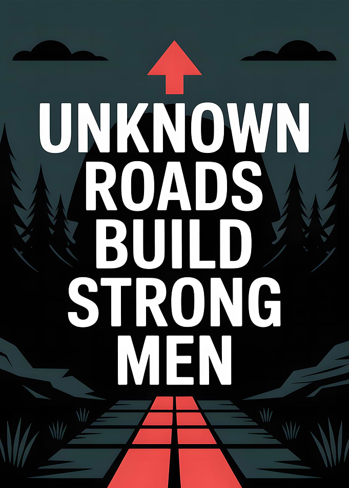 Unknown Roads Build Strong Men