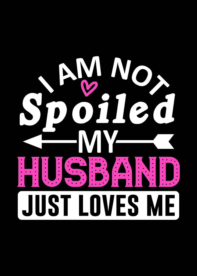 I am not spoiled wife husband
