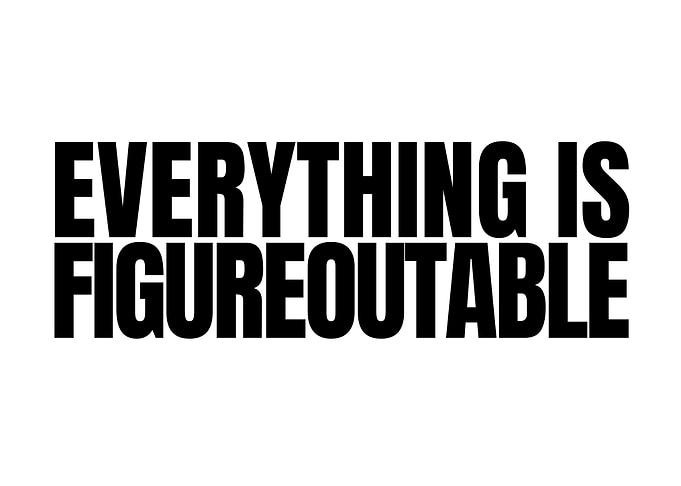 Everything is Figureoutable