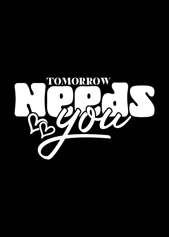 Tomorrow Needs You - Inspirational Art