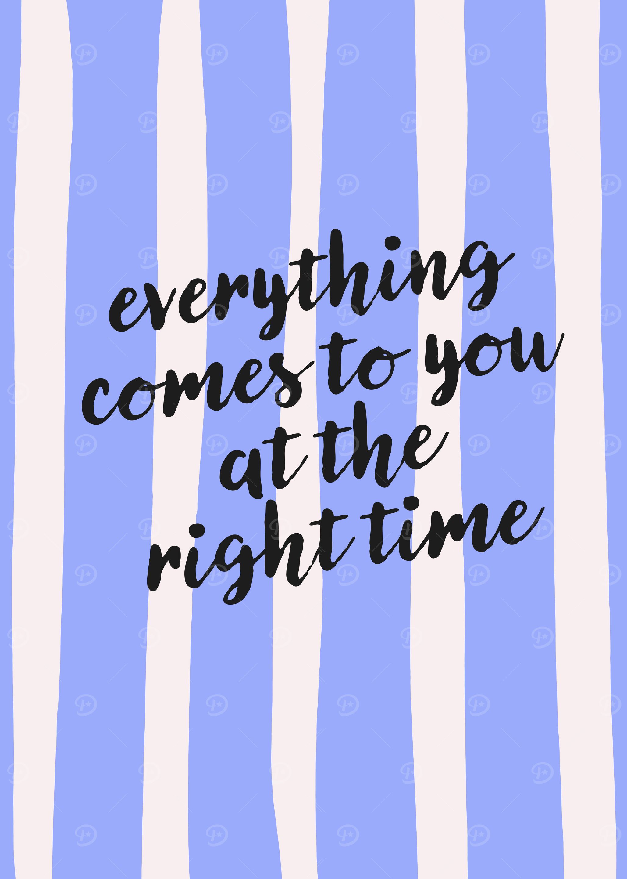 Everything Comes at the Right Time