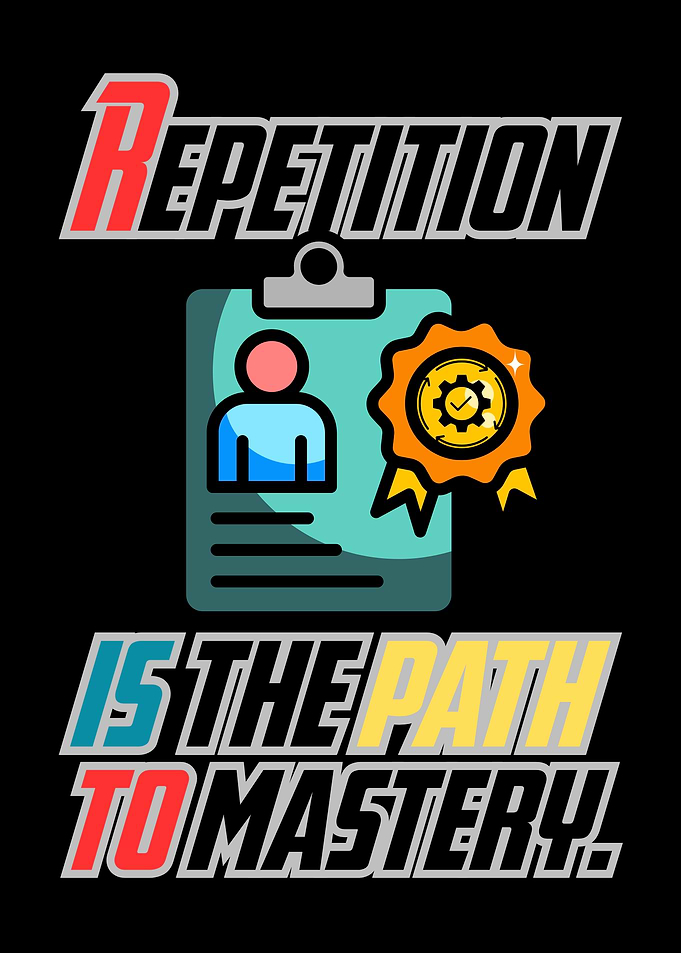 Repetition is the path to mastery