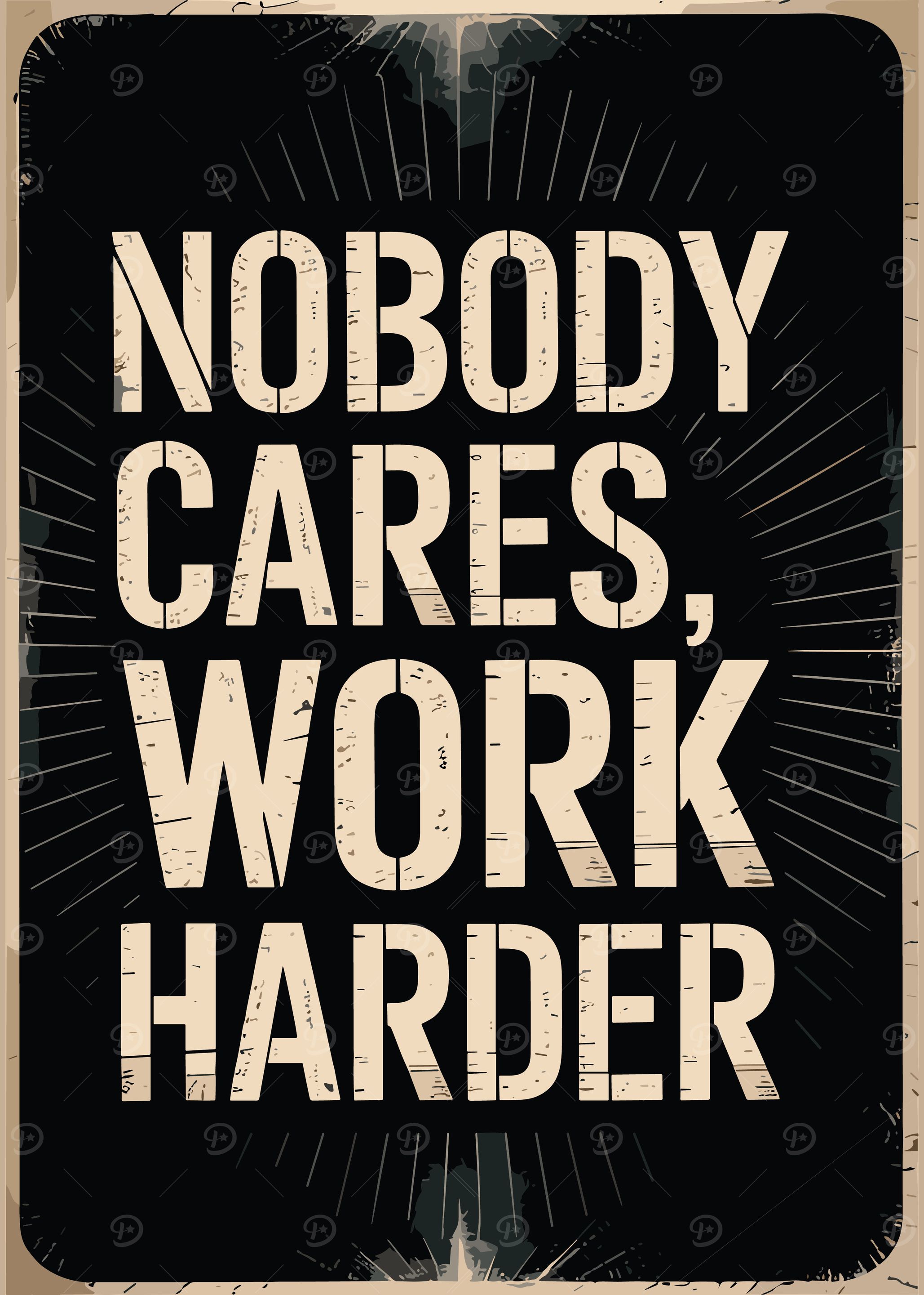 Nobody Cares, Work Harder No Excuses Motivation