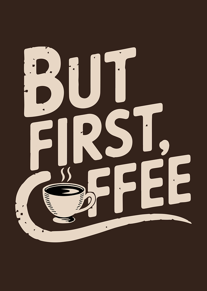 But First, Coffee Graphic Art