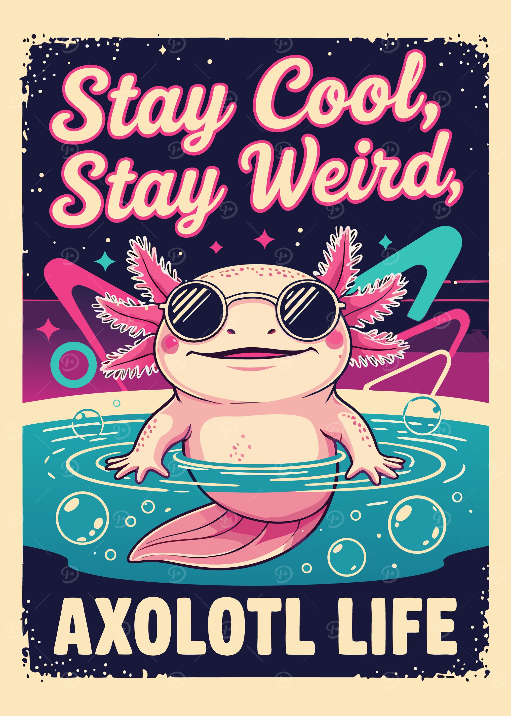 Axolotl Life: Stay Cool, Stay Weird