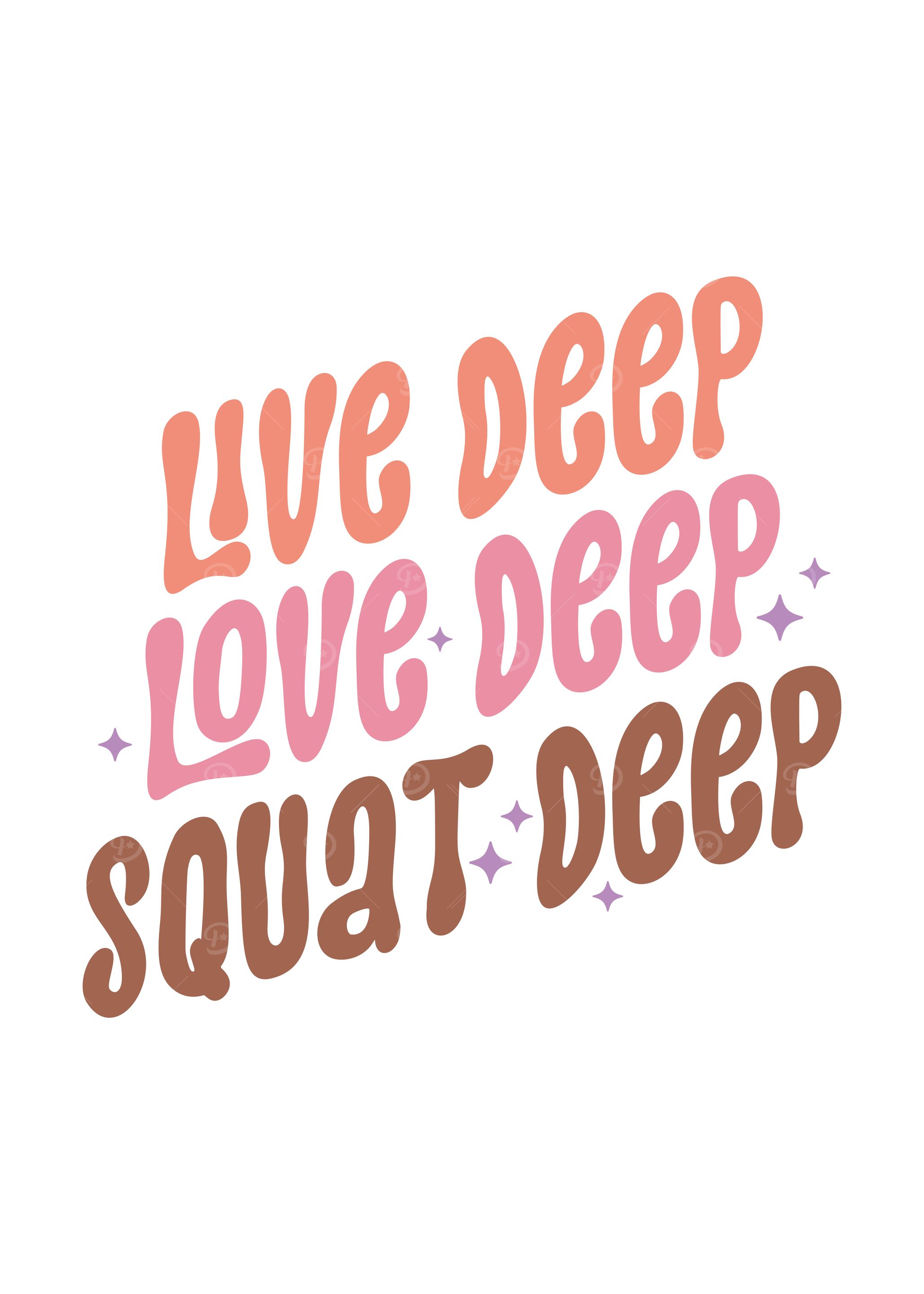 Live Deep, Love Deep, Squat Deep
