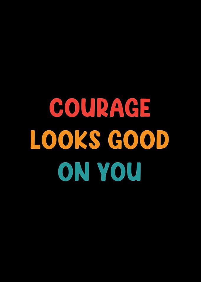 Courage Looks Good On You Retro Text