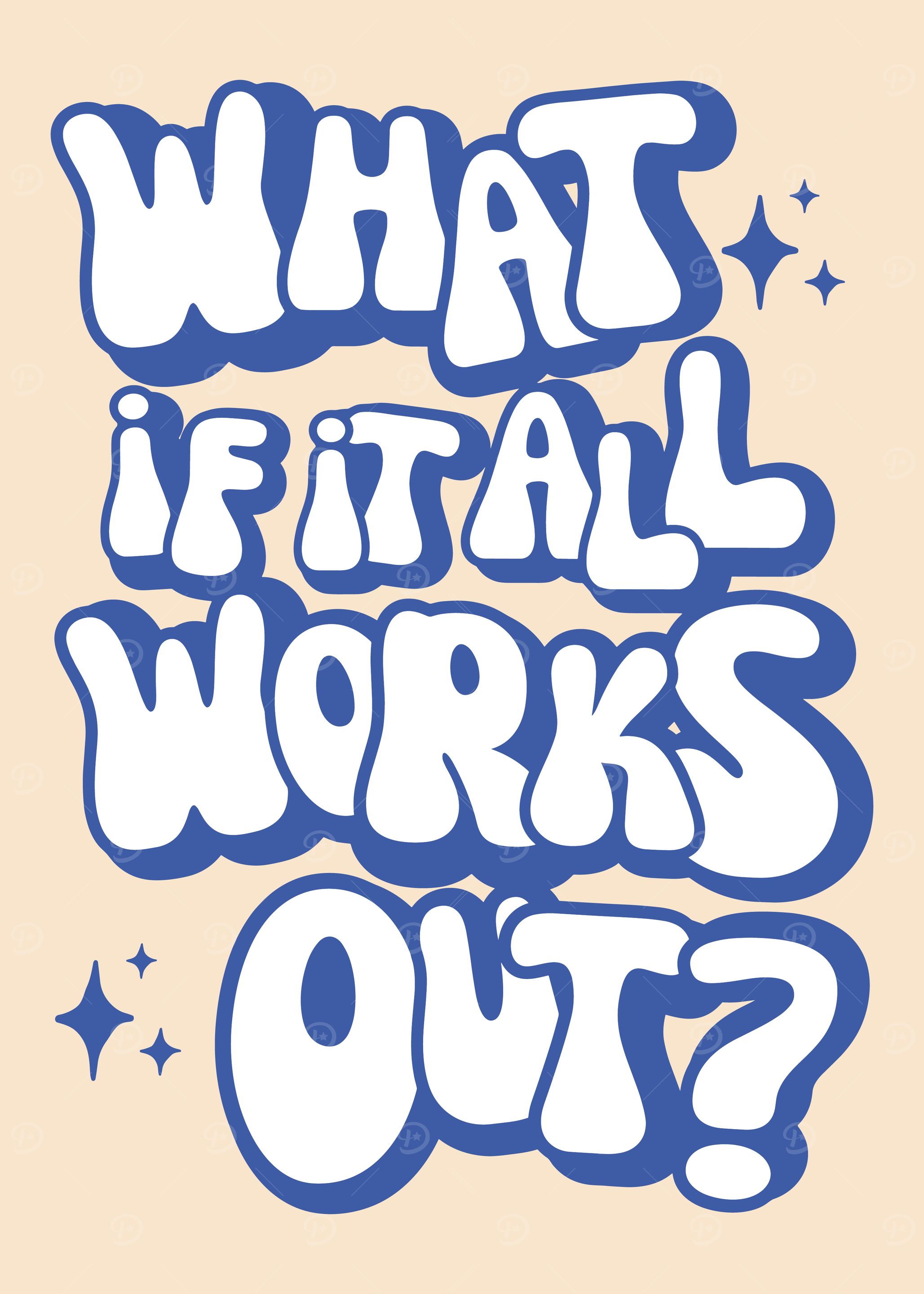 What if it all works out?