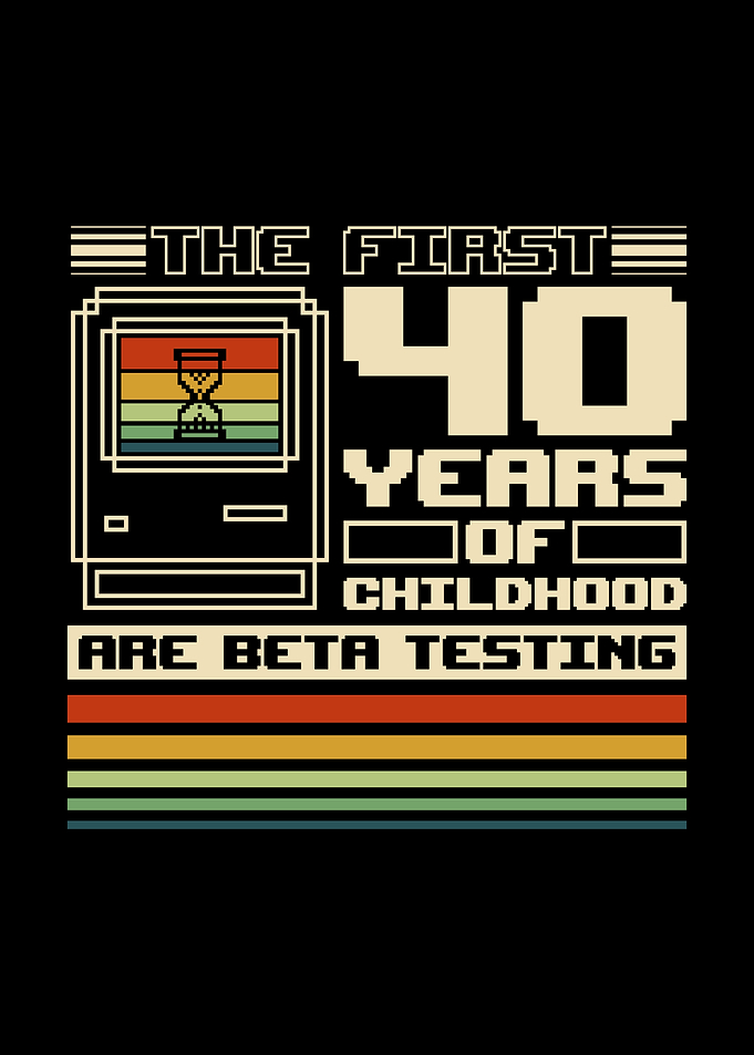 The First 40 Years Of Childhood