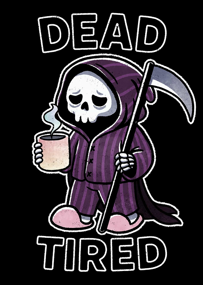 Dead Tired Grim Reaper