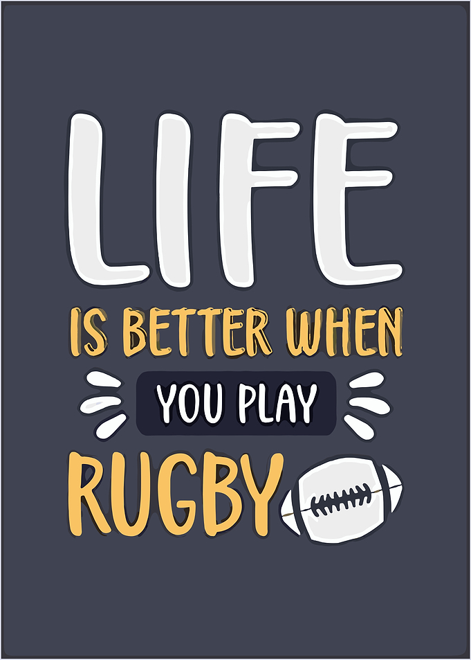 Life is better when you play rugby