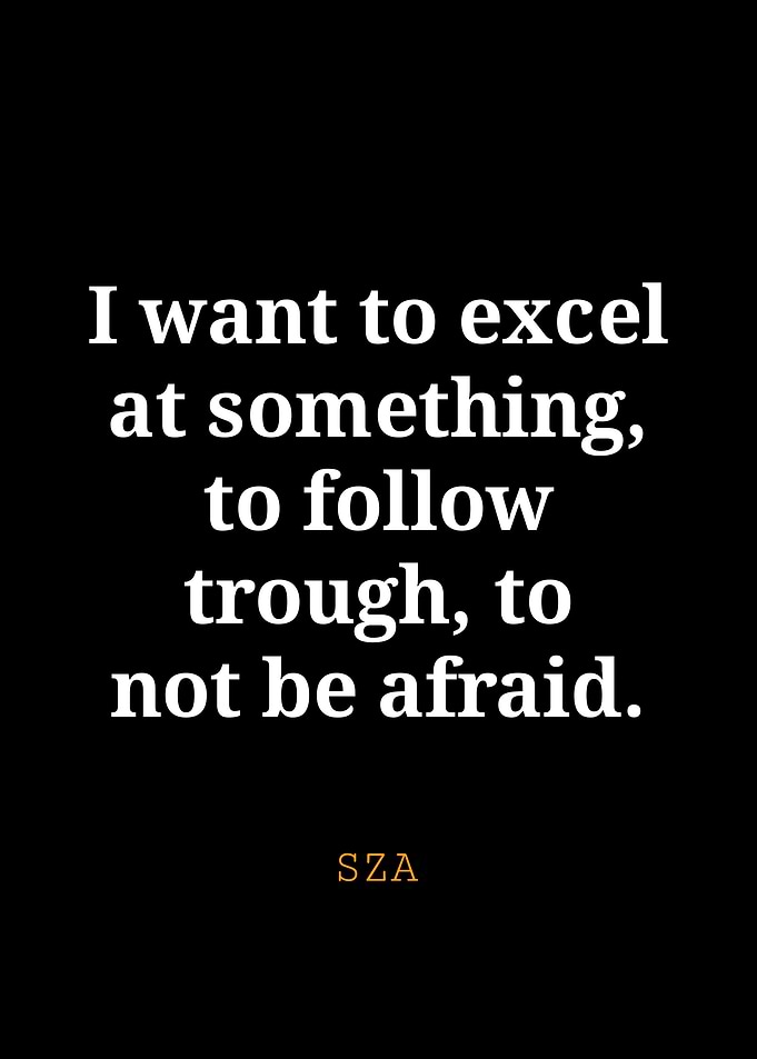 SZA Quote: Excel, Follow, Not Afraid