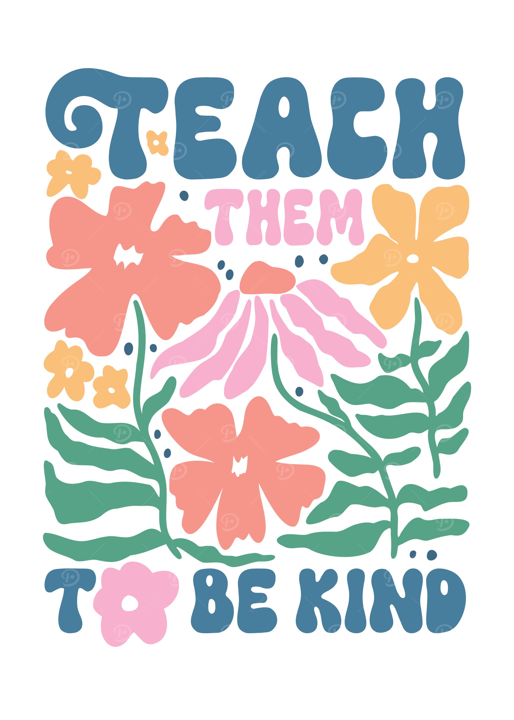 Teach Them to Be Kind Floral