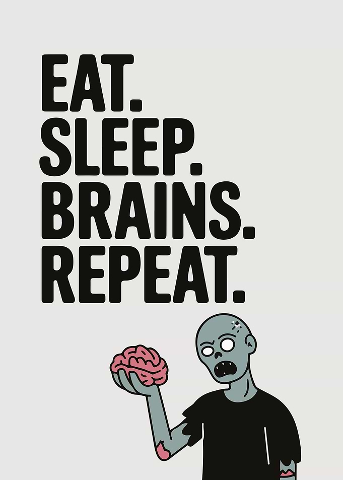Eat Sleep Brains Repeat Zombie