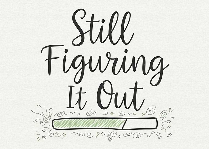 Still Figuring It Out Text Art
