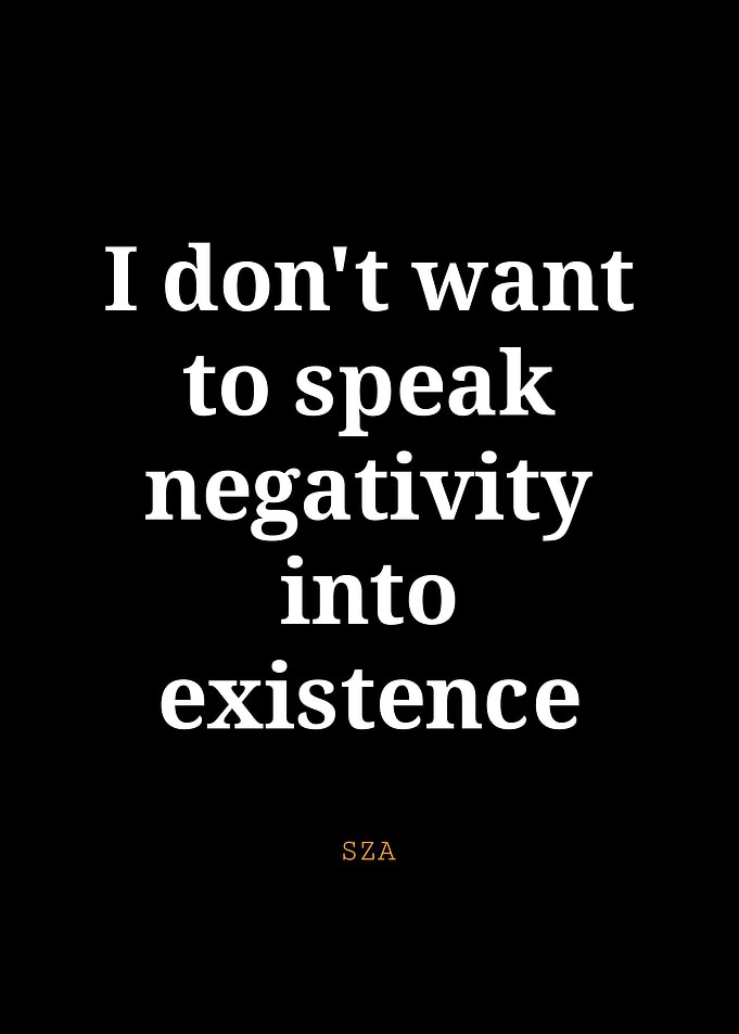 SZA Quote: Speak Negativity
