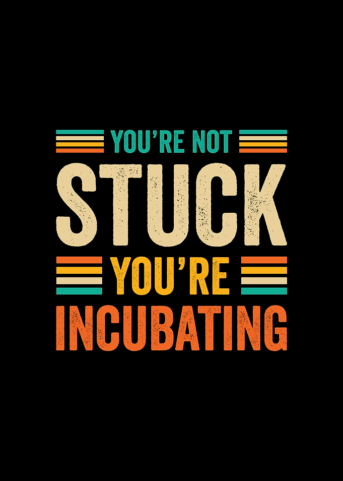 Retro You're Not Stuck, You're Incubating
