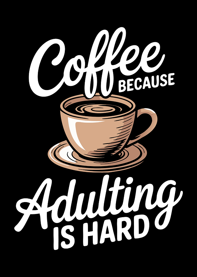 Coffee Because Adulting Is Hard