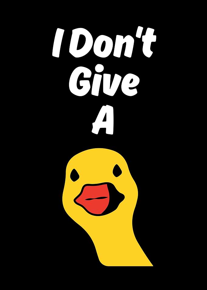 I Don't Give A Duck