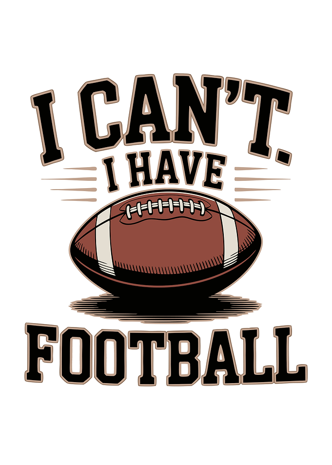 I Can't I Have Football Rugby