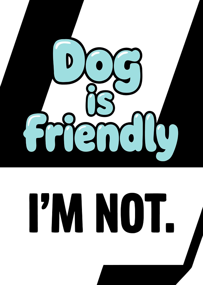 Dog is Friendly, I'm Not