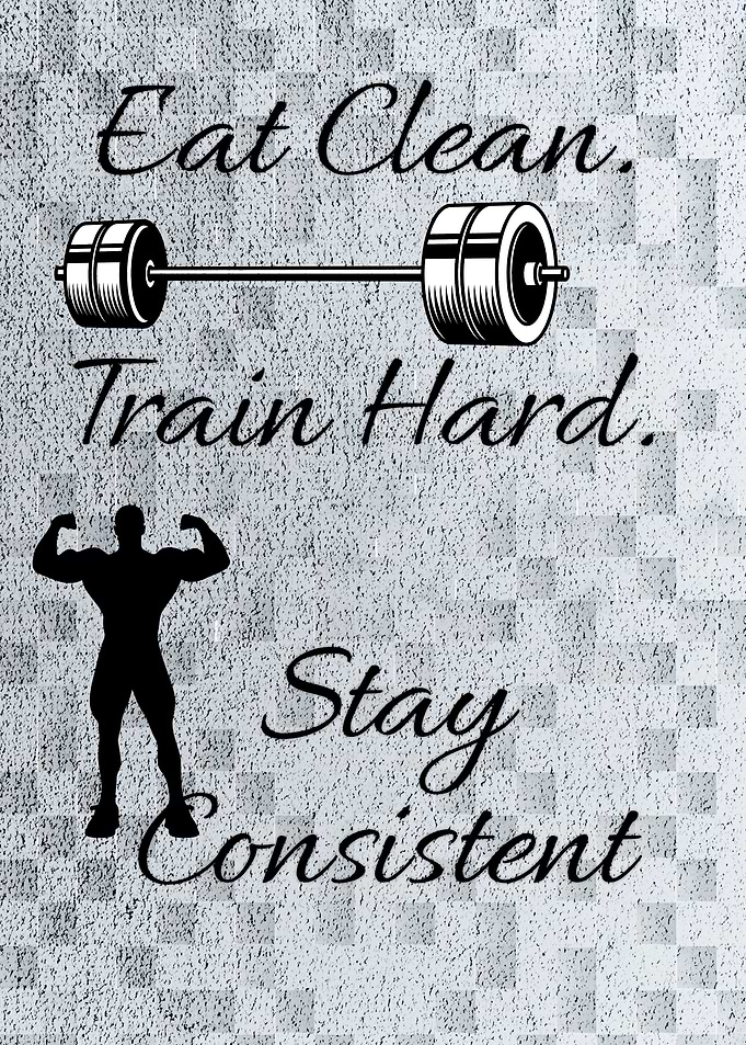 Eat Clean, Train Hard, Stay Consistent