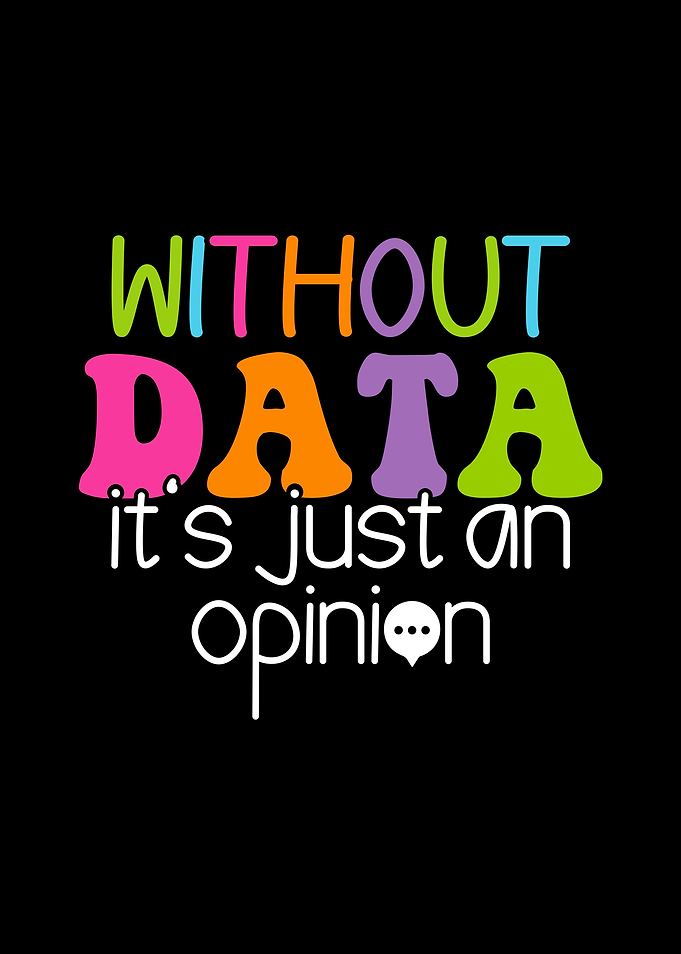 Without Data It's Just An Opinion