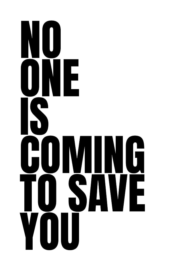 No One Is Coming To Save You