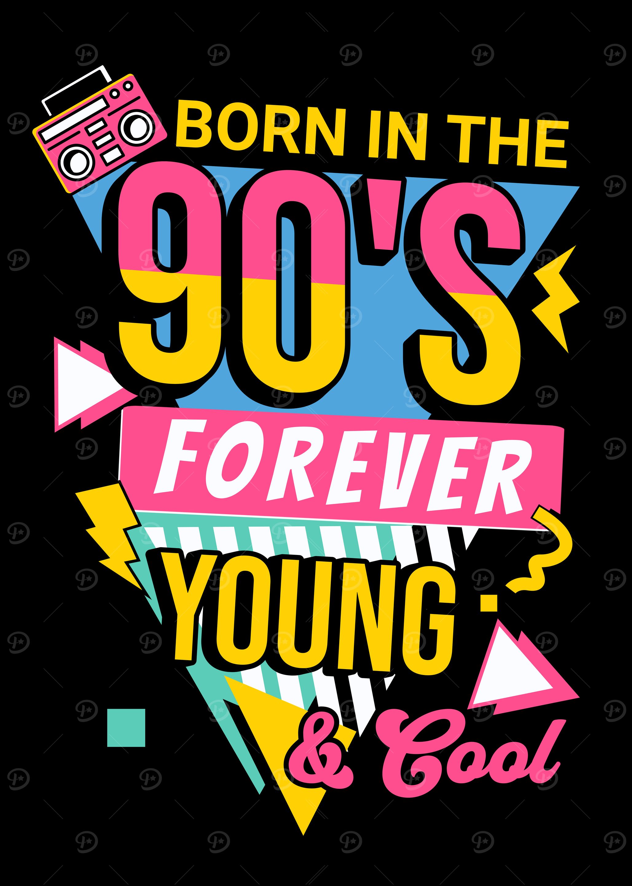 Born in the 90's Forever Young